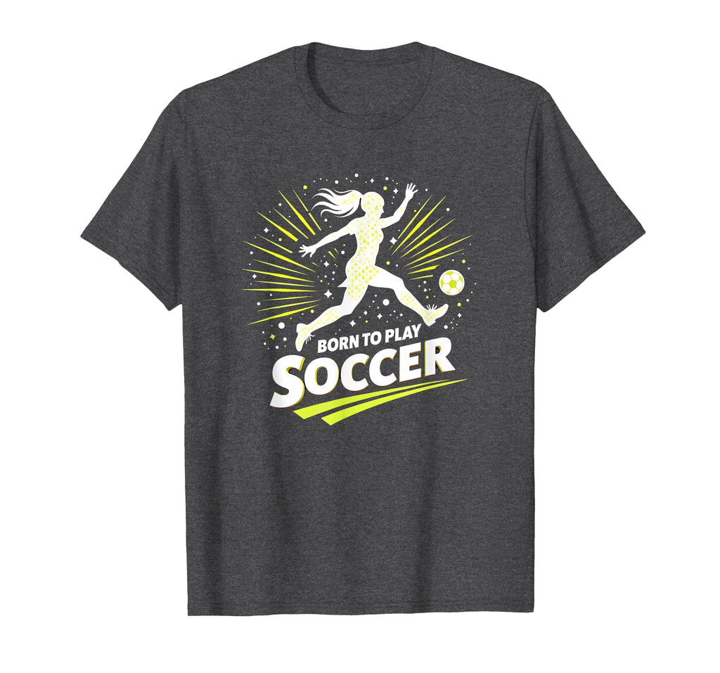 Born To Play Soccer Womens Inspirational T-Shirt - Graphic Print Men Women