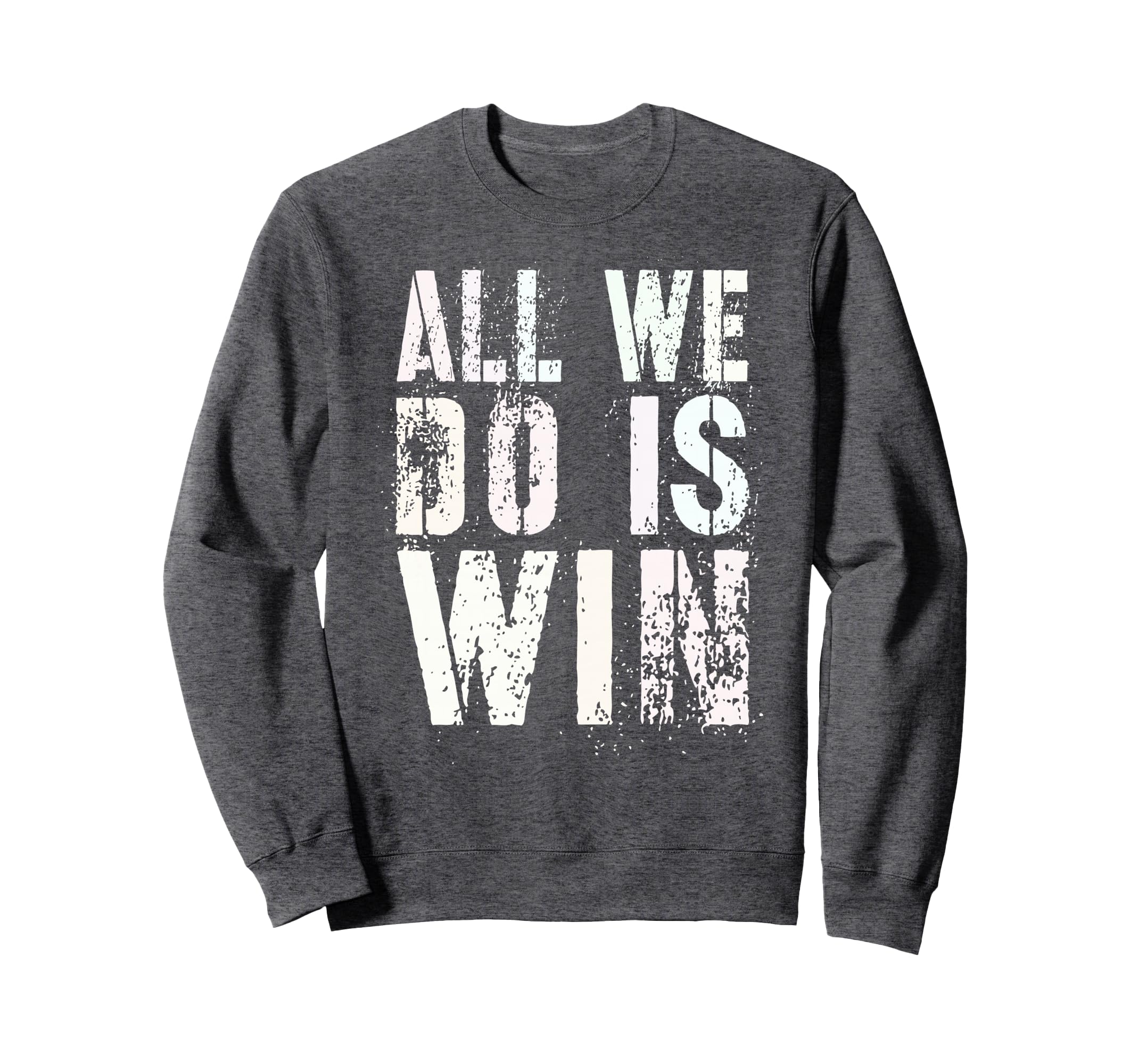 All We Do Is Win Spirit Week Game Sweatshirt - Novelty Apparel for Adults