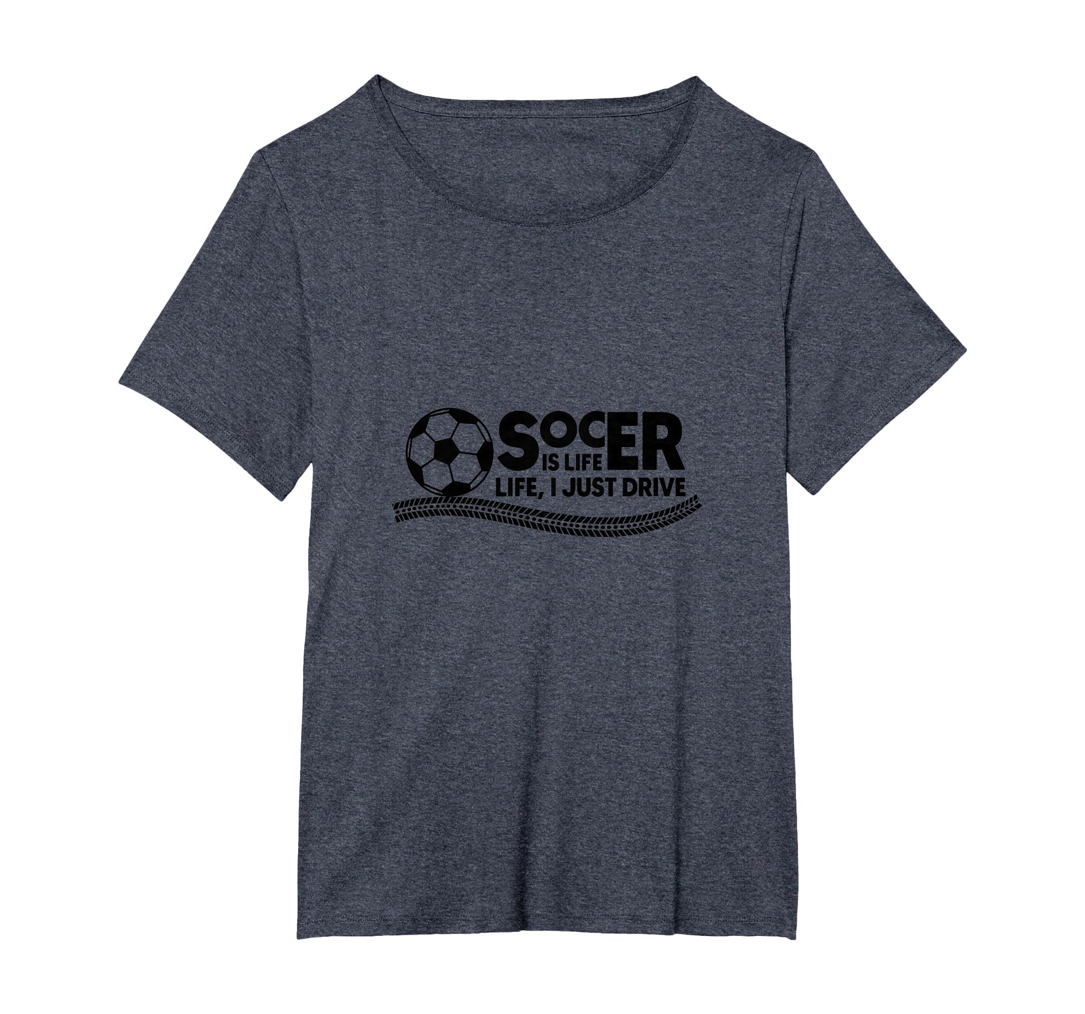 Soccer Is Life Life I Just Drive T-Shirt - Streetwear Style Men Women