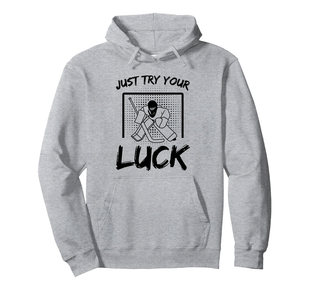Just Try Your Luck Goalkeeper Ice Hockey Hoodie - Graphic Print Men Women