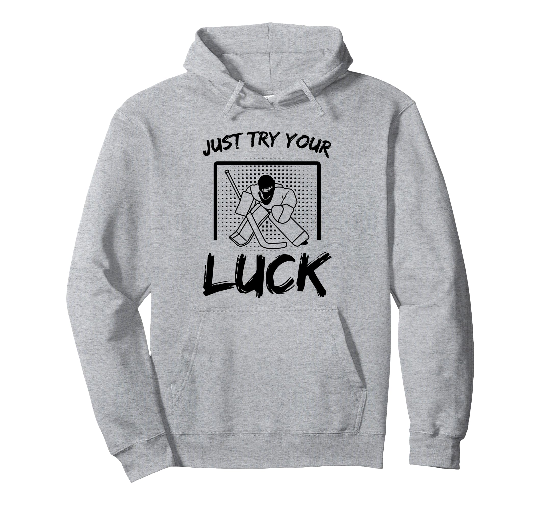 Just Try Your Luck Goalkeeper Ice Hockey Hoodie - Graphic Print Men Women