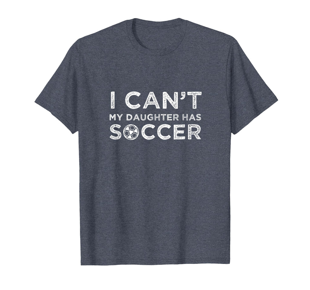 I Cant My Daughter Has Soccer Funny Dad T-Shirt - Streetwear Style Unisex