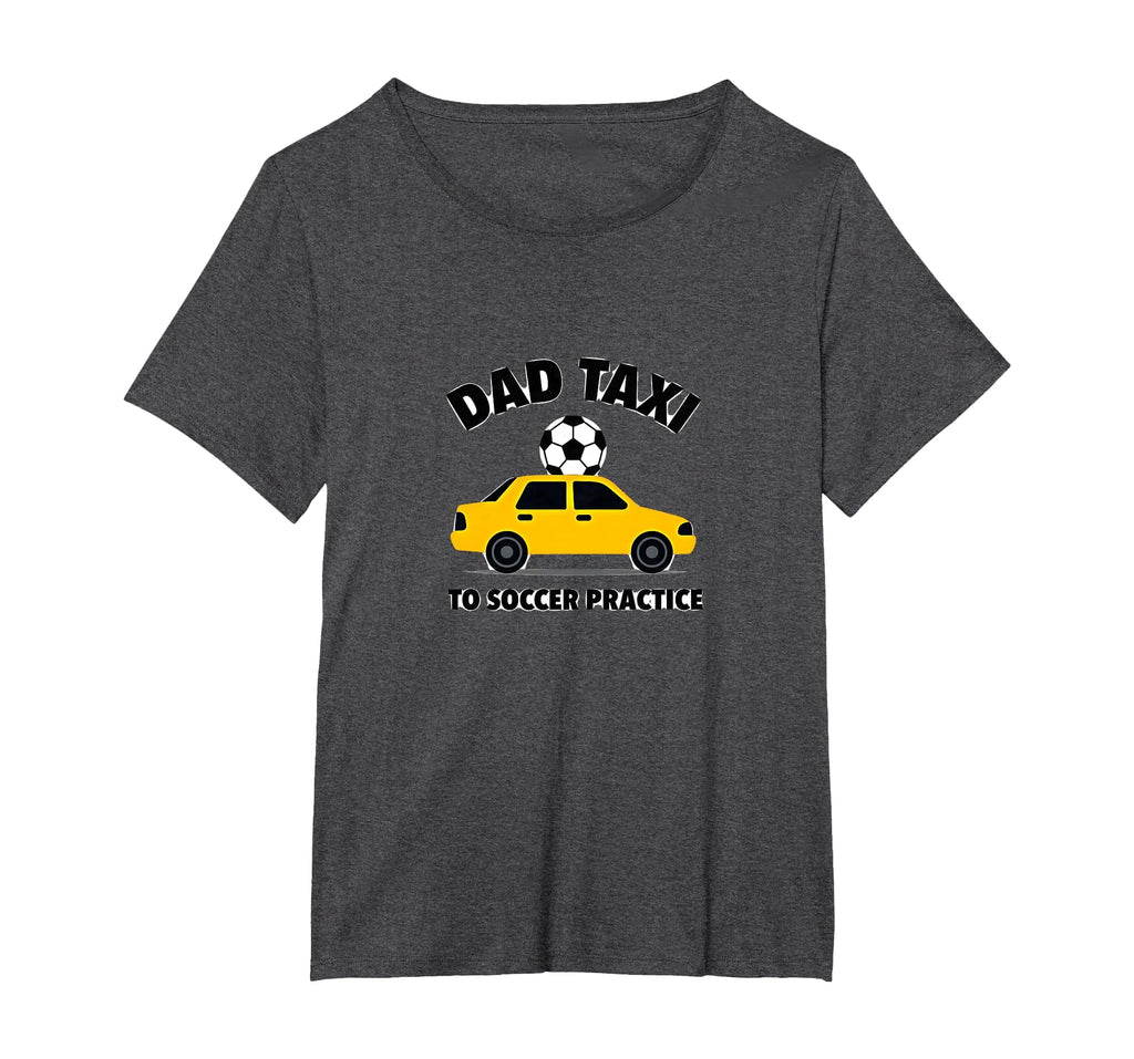 Dad Taxi To Soccer Practice Funny Soccer T-Shirt - Novelty Apparel Unisex