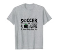Soccer Is Life I Just Pay It Heather Grey T-Shirt - Trendy Graphic Unisex