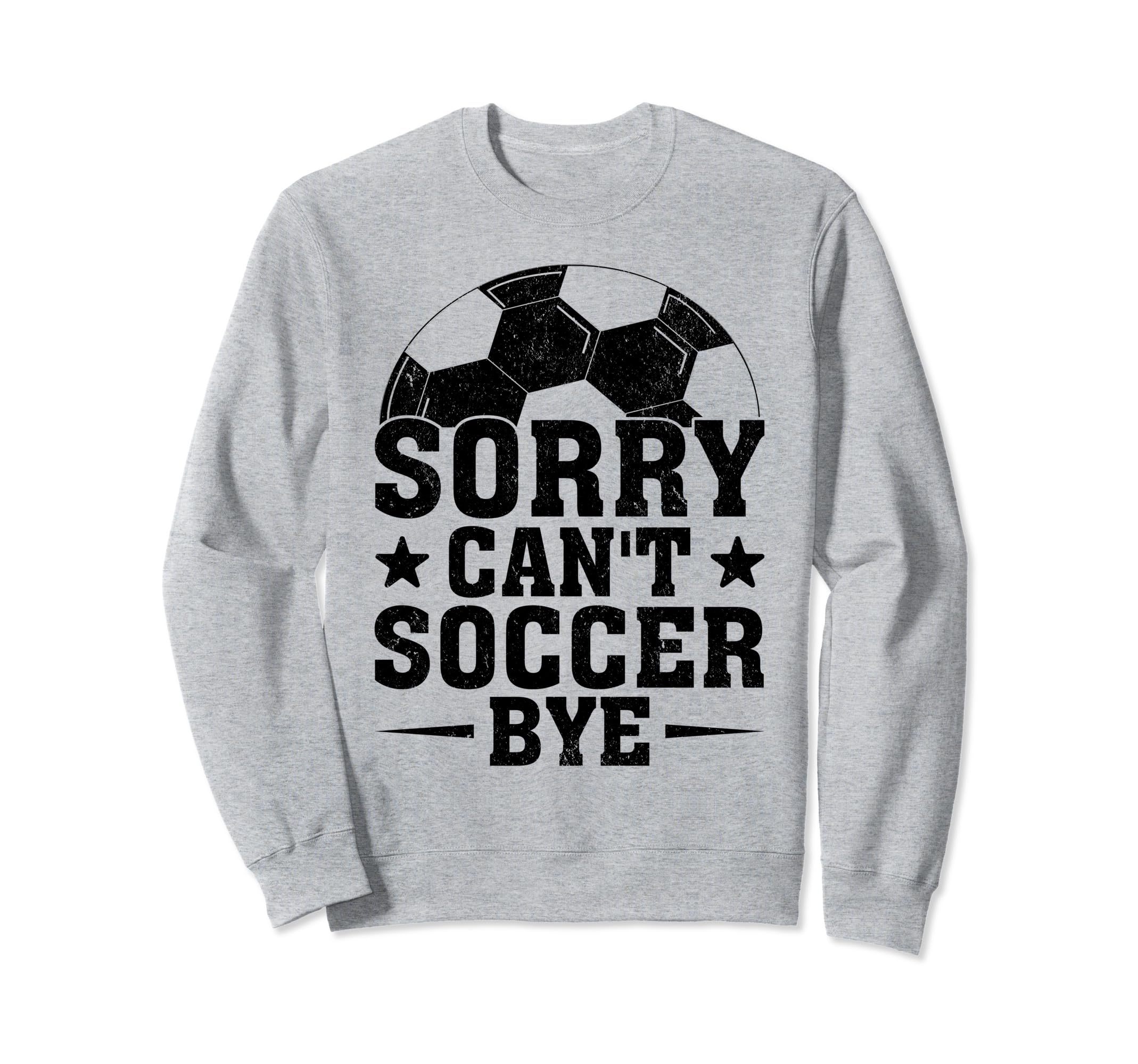 Sorry Cant Soccer Bye Coach Player Sweatshirt - Unique Graphic for Adults