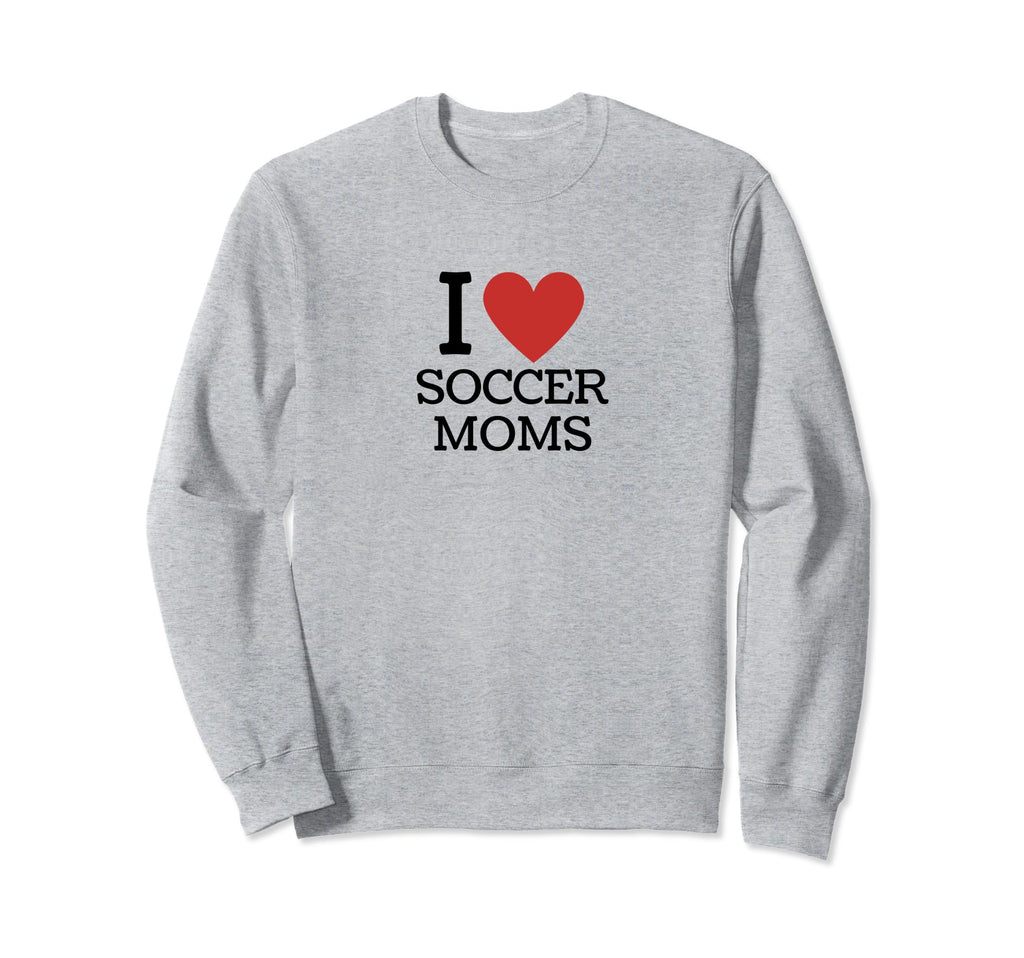 I Love Soccer Moms Sweatshirt - Novelty Apparel for Adults
