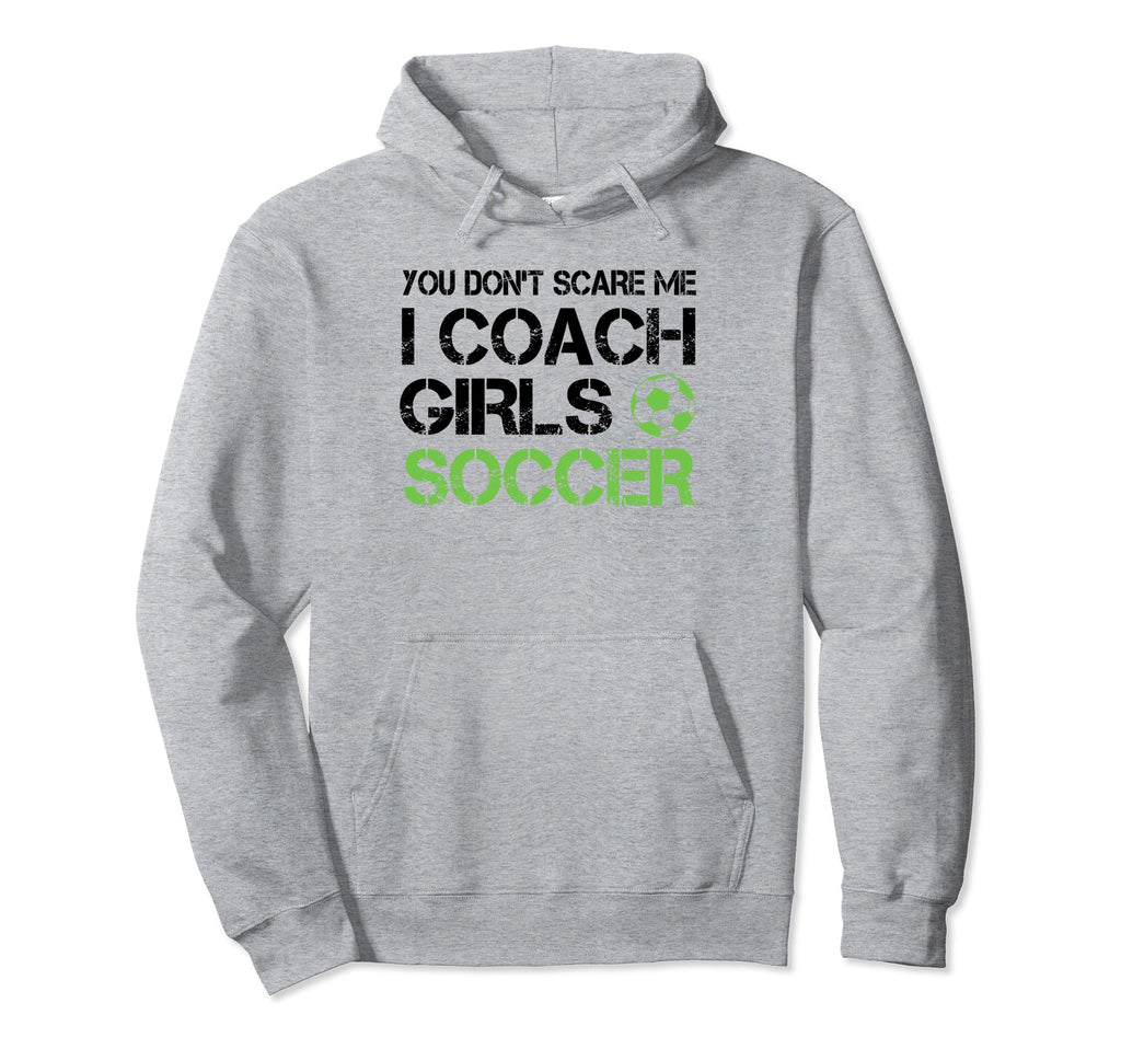 You Dont Scare Me I Coach Soccer Hoodie - Casual Everyday Wear for Adults