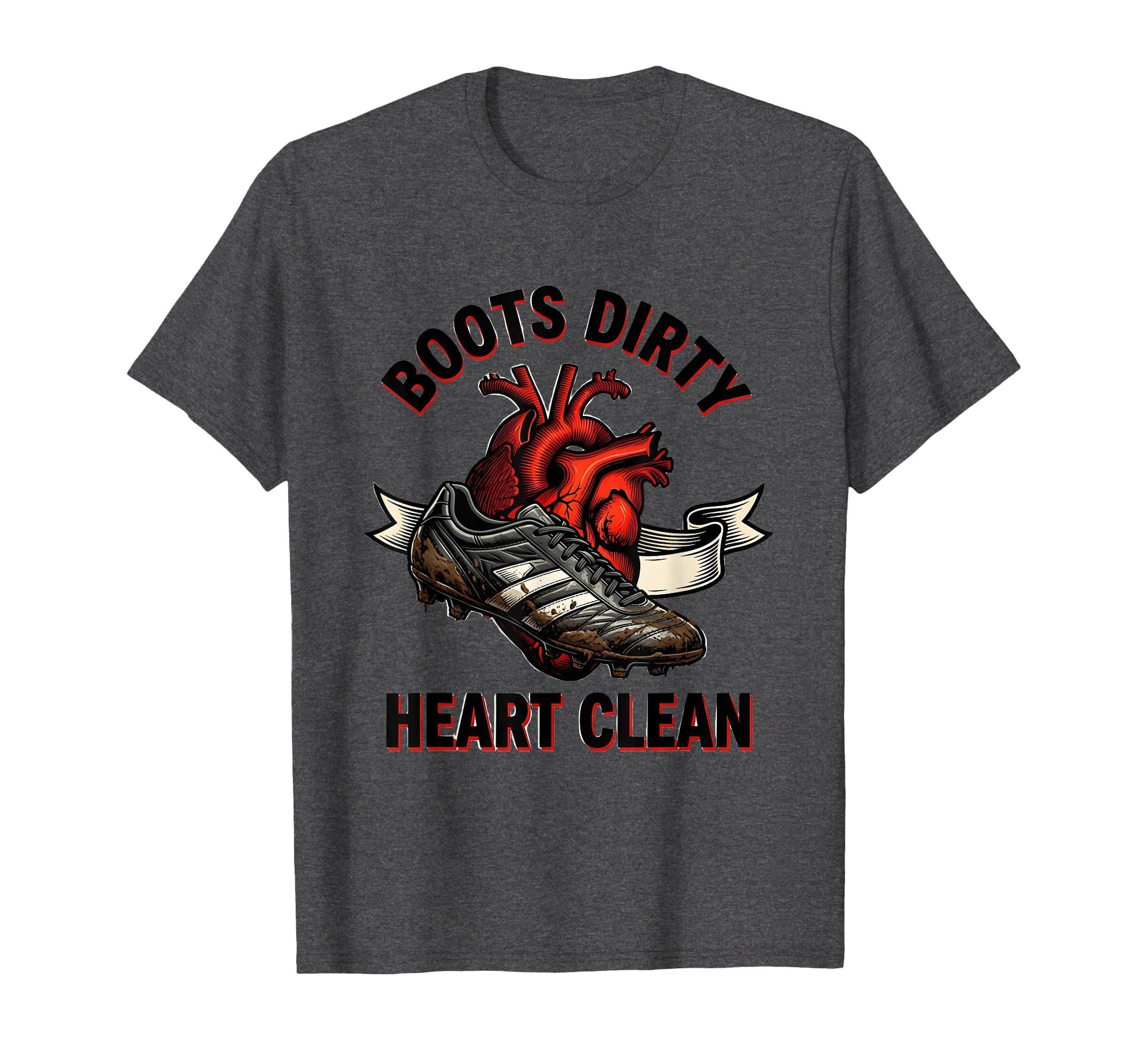 Boots Dirty Heart Clean Soccer T-Shirt - Fun Novelty Design Men Women