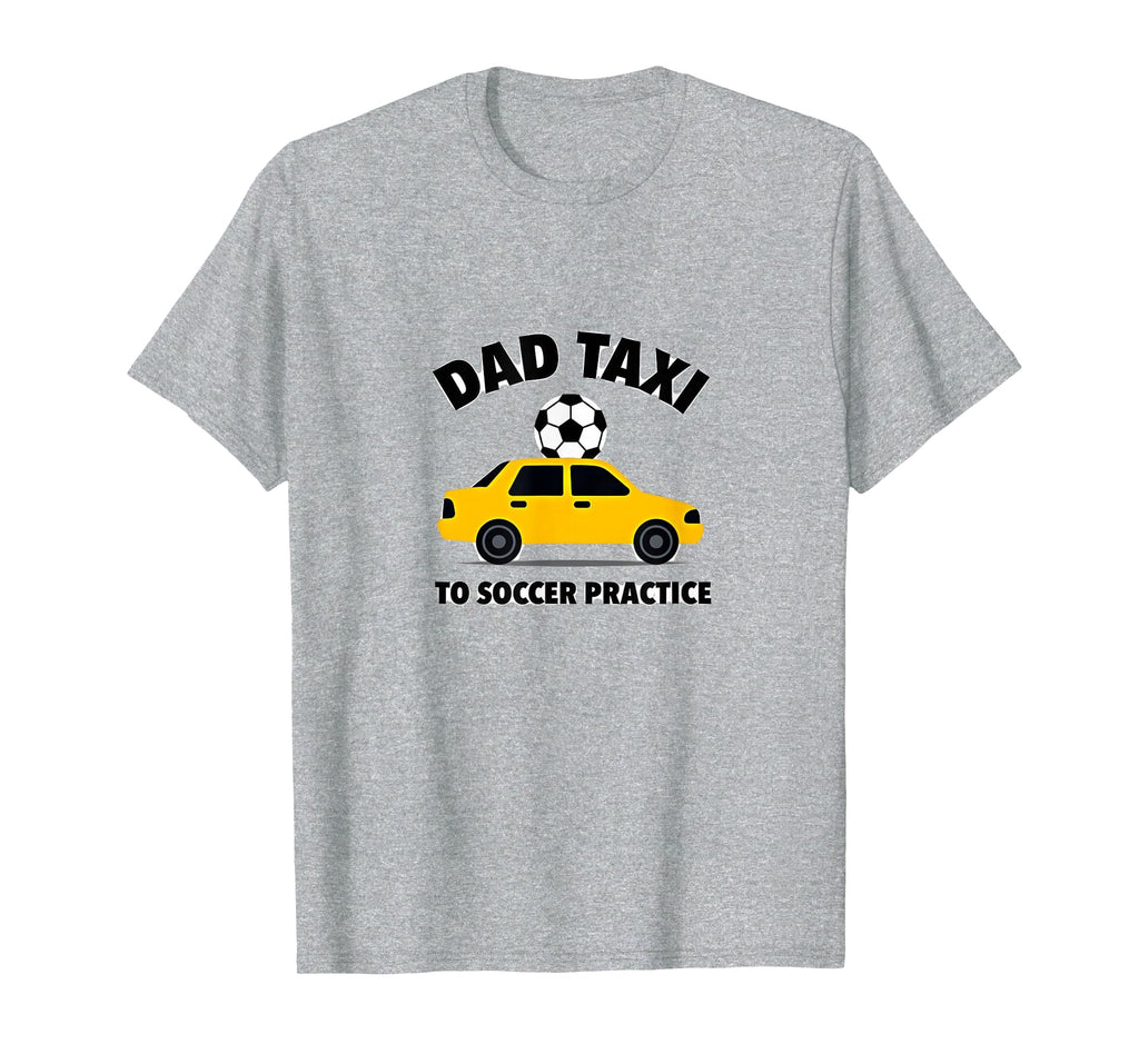 Dad Taxi To Soccer Practice Funny T-Shirt - Trendy Graphic Men Women