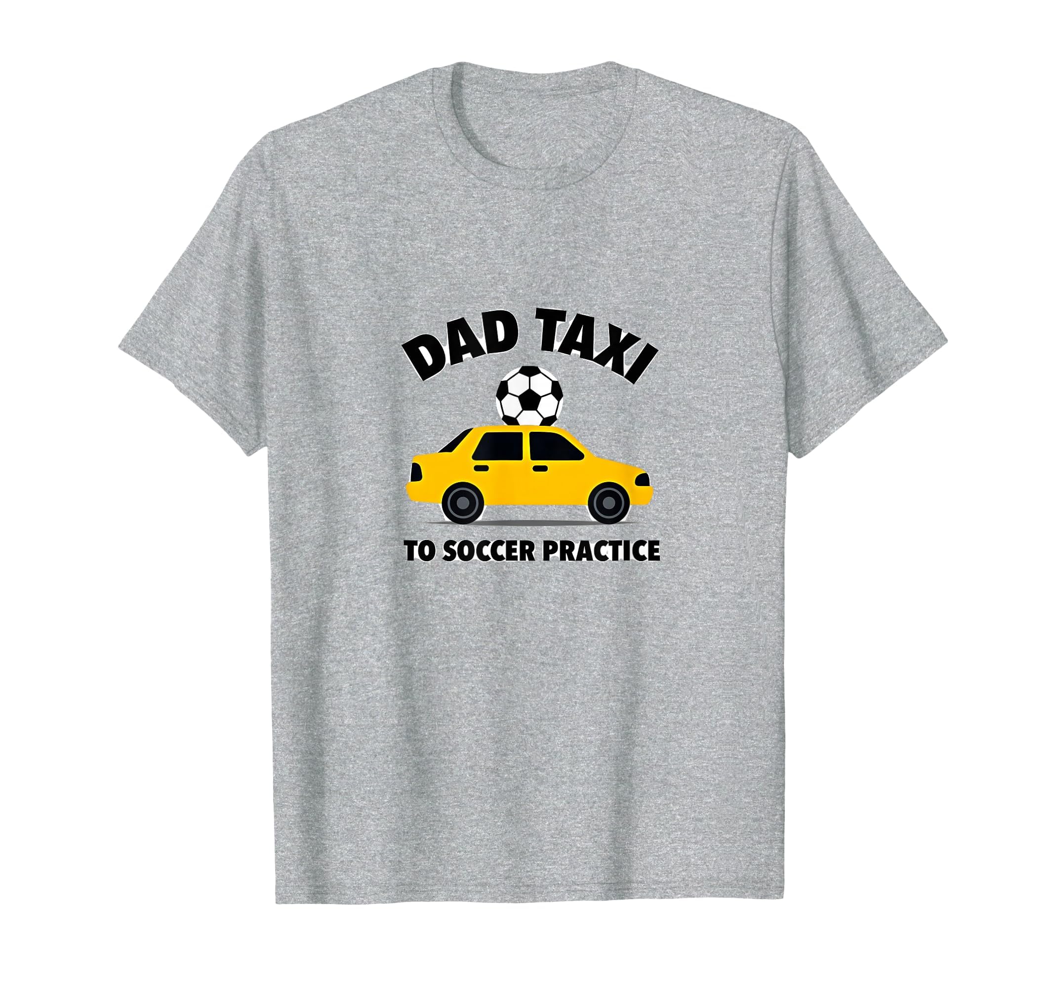 Dad Taxi To Soccer Practice Funny T-Shirt - Streetwear Style Men Women