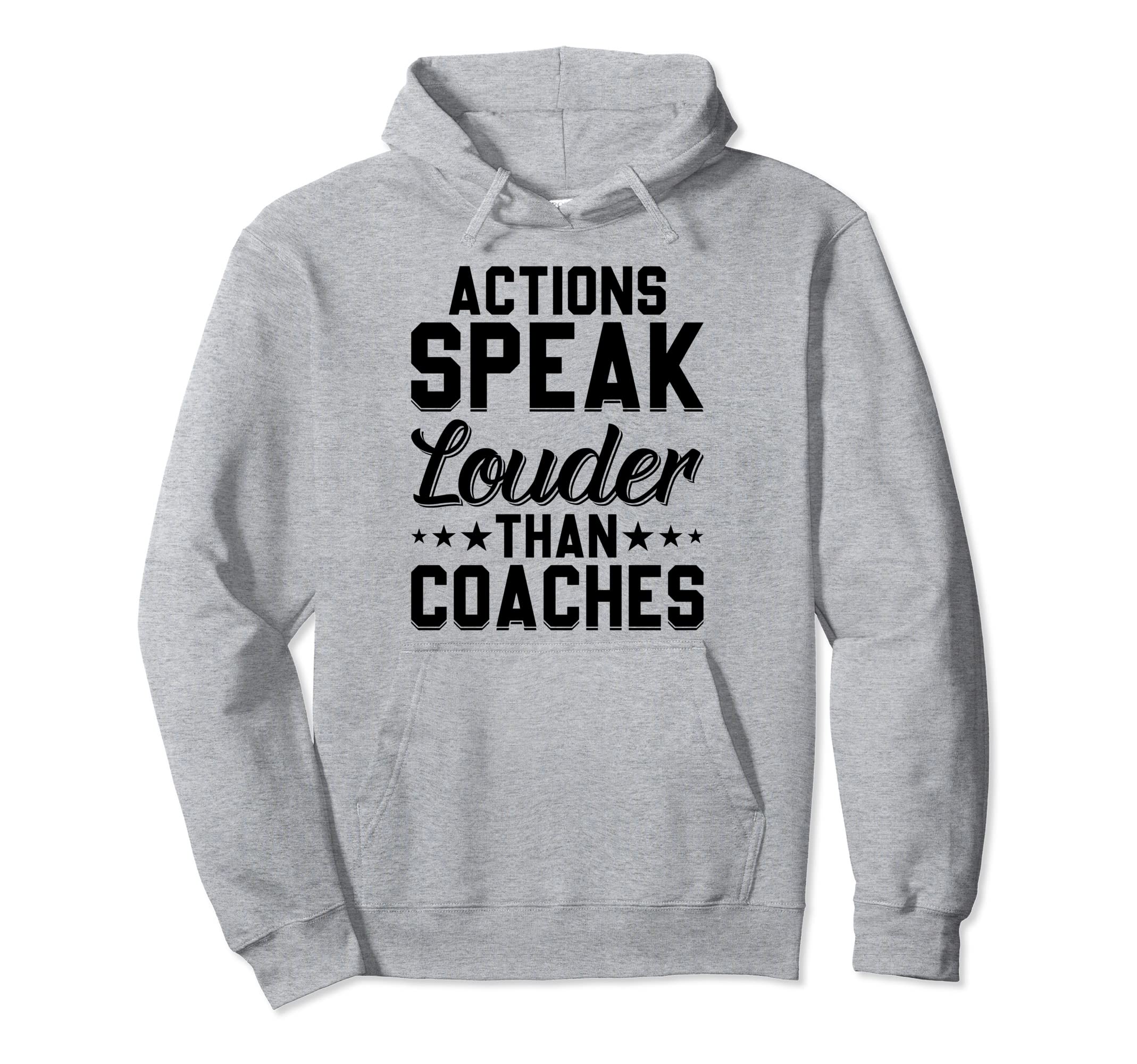 Actions Speak Louder Than Coaches Hoodie - Trendy Graphic for Adults