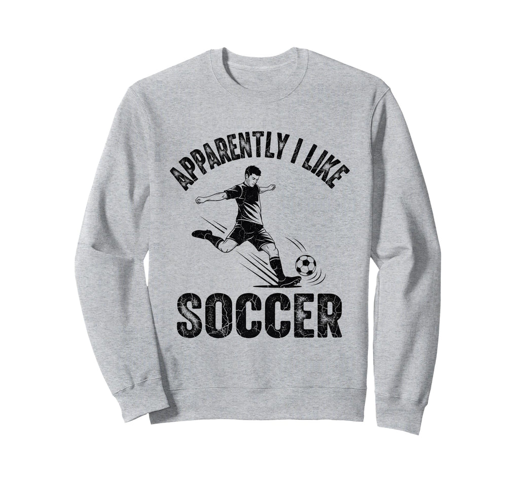 Apparently I Like Soccer Season Sweatshirt - Casual Everyday Wear Unisex