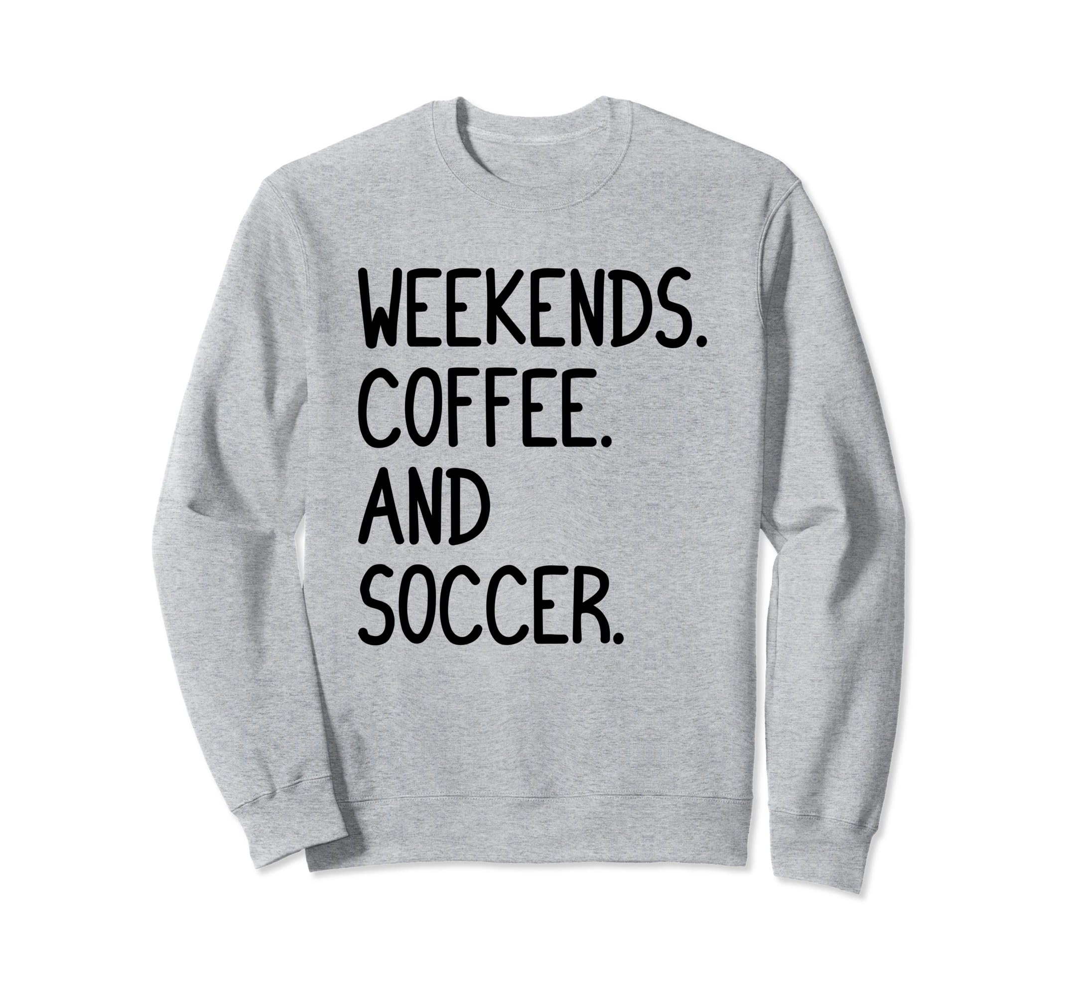 Funny Weekends Coffee And Soccer Sweatshirt - Streetwear Style for Adults