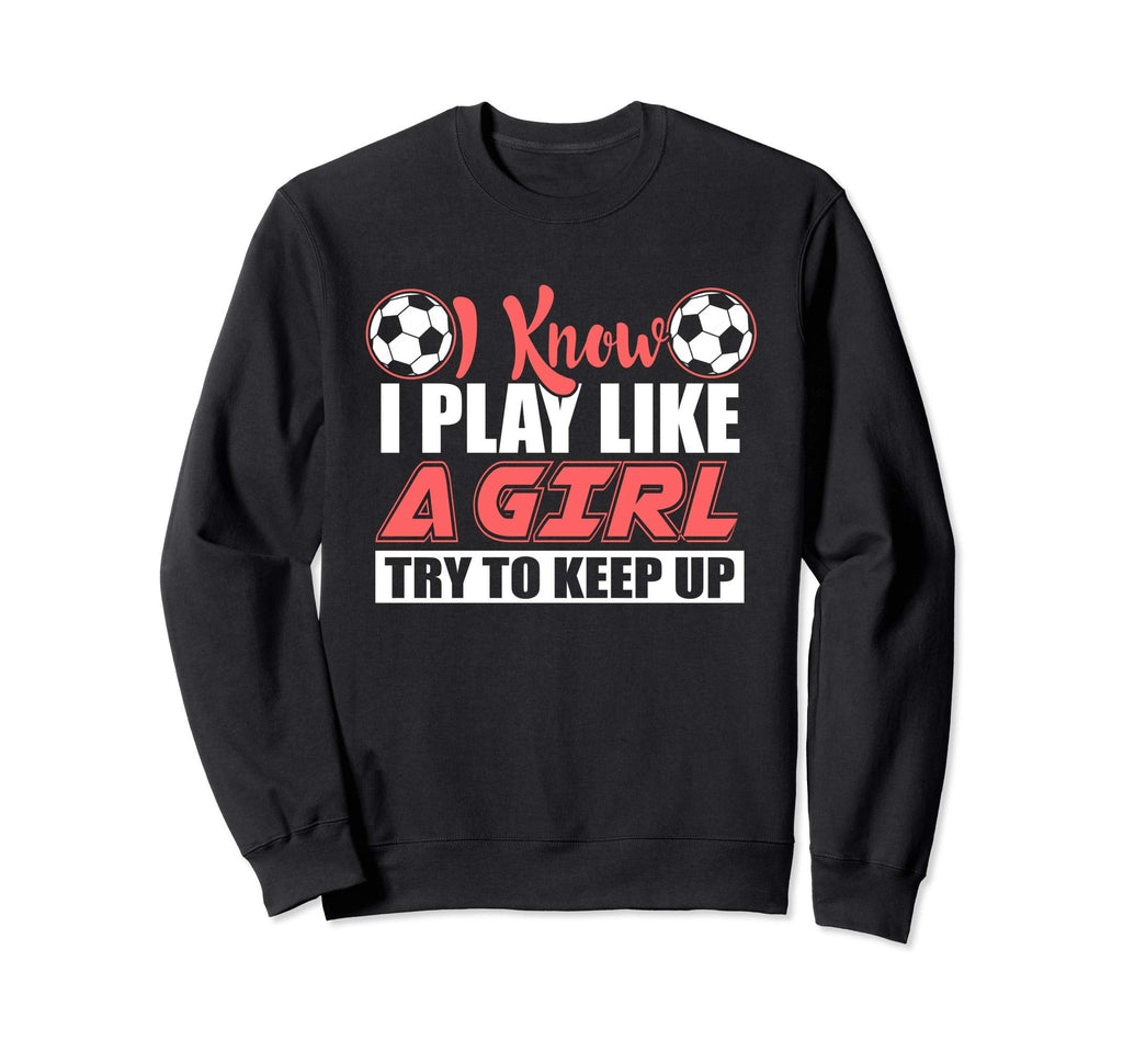 Try To Keep Up I Know I Play Like Sweatshirt - Minimalist Print Men Women