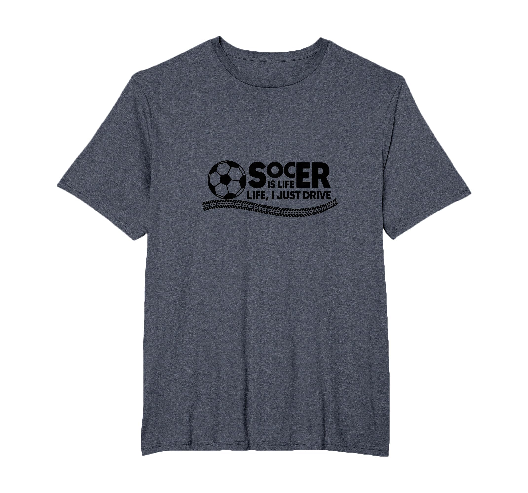 Soccer Is Life Life I Just Drive Mens T-Shirt - Custom Art Print Men Women
