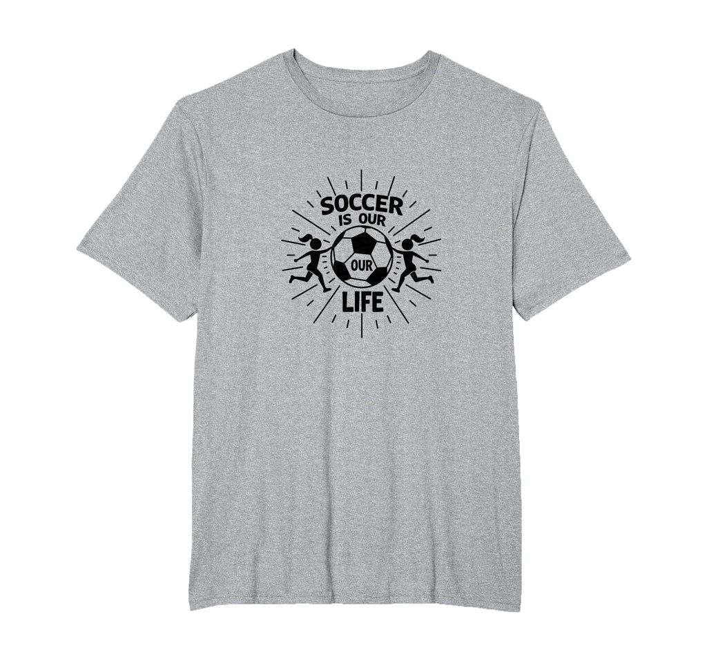 Soccer Is Our Life Soccer Sister T-Shirt - Fun Novelty Design Unisex