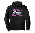 Soccer Hair Dont Care Funny Soccer Hoodie - Minimalist Print for Adults