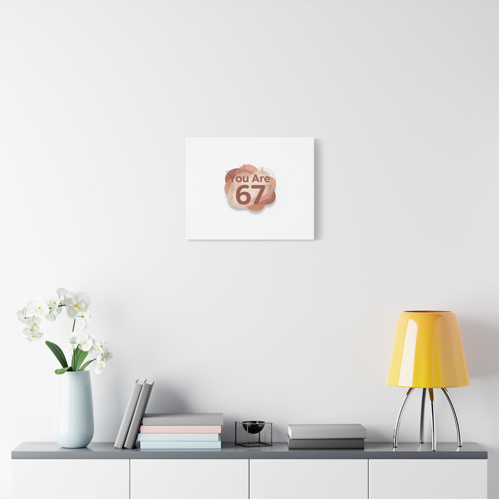 You Are 67 Canvas | Self Love Valentine wall art, Treat‑Yourself decor