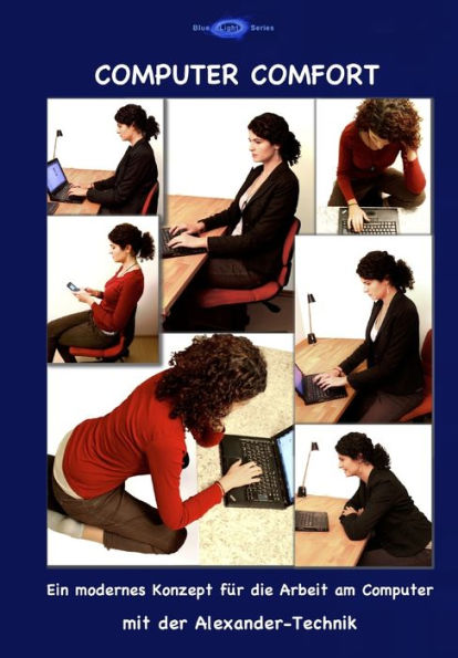 Computer Comfort: Ein modernes Konzept für die Arbeit am Computer mit der Alexander-Technik (German Edition)