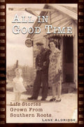 All In Good Time: Life Stories Grown From Southern Roots