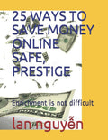 25 WAYS TO SAVE MONEY ONLINE SAFE, PRESTIGE: Enrichment is not difficult