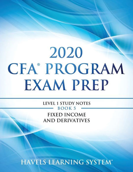 2020 CFA Program Exam Prep Level 1: 2020 CFA Level 1, Book 5: Fixed Income and Derivatives (2020 CFA Level 1 Exam Prep)