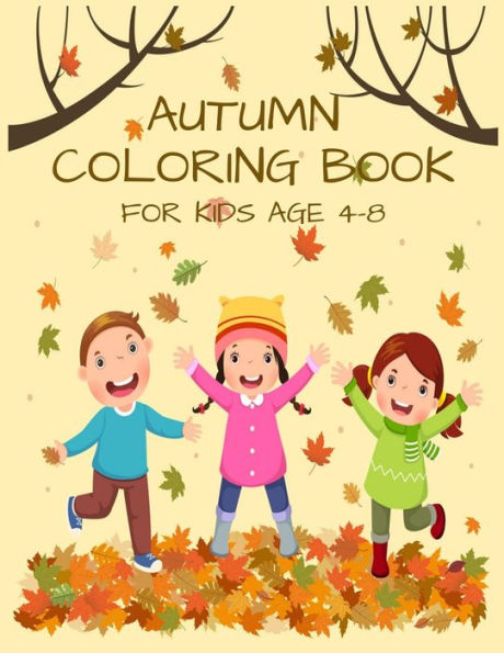 AUTUMN COLORING BOOK FOR KIDS AGE 4-8: A Fun Coloring Book To Celebrate Autumn Season With 30 Unique Designs