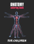 Anatomy Coloring Book For Children: The Ultimate Anatomy Study Guide, An Easier and Better Way to Learn Anatomy