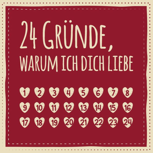 24 Gründe, warum ich dich liebe: Adventskalender zum Ausfüllen, Eintragen, Verschenken - Geschenk für Paare, Partnerin, Freund, Freundin (Advent) (German Edition)