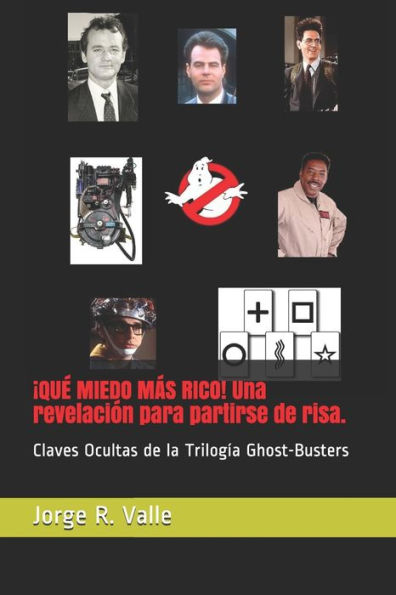 �QU� MIEDO M�S RICO! Una revelaci�n para partirse de risa.: Claves Ocultas de la Trilog�a Ghost-Busters (J. R. Valle) (Spanish Edition)