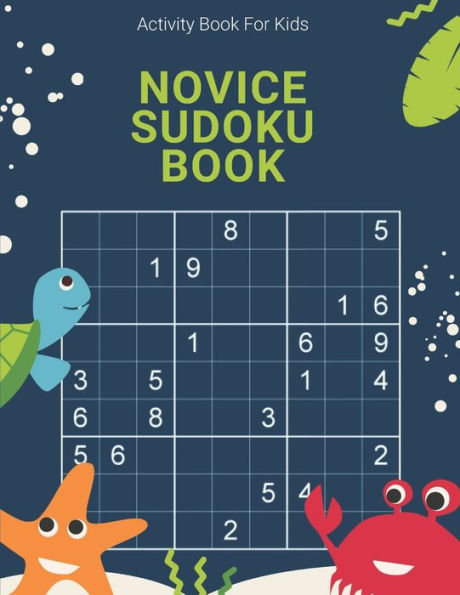 Activity Book For Kids, Novice Sudoku Book: Easy, Medium, Hard and Extreme Sudoku Puzzle Book including Instructions and answer keys