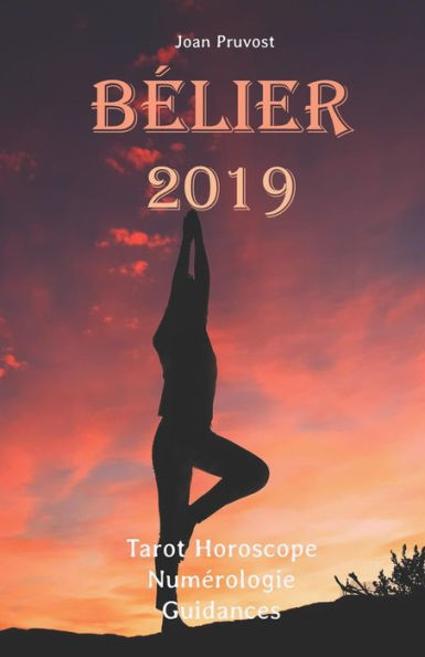 B�lier 2019: Tarot Horoscope - Num�rologie - Guidances (French Edition)