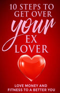 10 steps to get over your ex Lover: Love Money and Fitness to a better You: Breakups are bad but the beginning to a better relationship with you is better