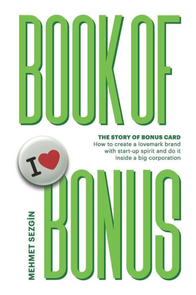 Book of Bonus: Story of Bonus Card: How to create a lovemark brand with startup spirit and do it in a big corporation