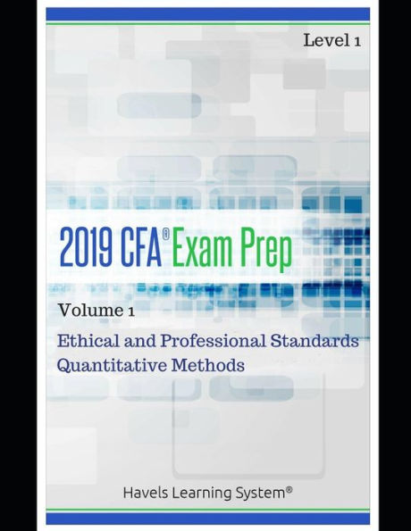 2019 CFA Level 1 Exam Prep - Volume 1 - Ethical and Professional Standards & Quantitative Methods