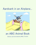 Aardvark in an Airplane... an A,B,C Animal Book.