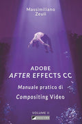 Adobe After Effects CC - Manuale pratico di Compositing Video (Volume 2): Interno in Bianco e Nero (Adobe After Effects CC – Manuale pratico di Compositing Video (Versione in B/N)) (Italian Edition)