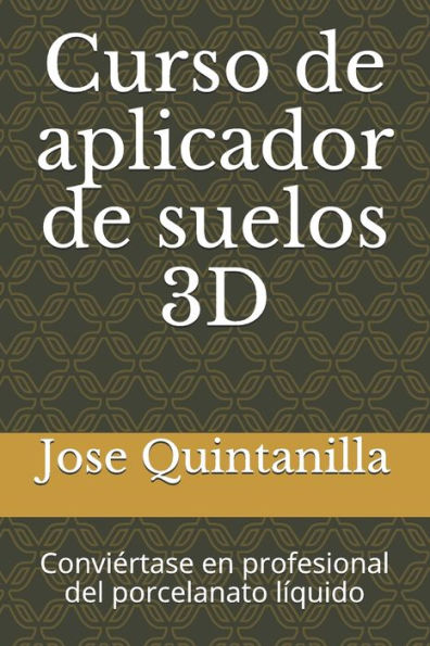 Curso de aplicador de suelos 3D: Convi�rtase en profesional del porcelanato l�quido (Spanish Edition)