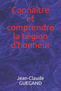 Conna�tre et comprendre la L�gion d'honneur (French Edition)