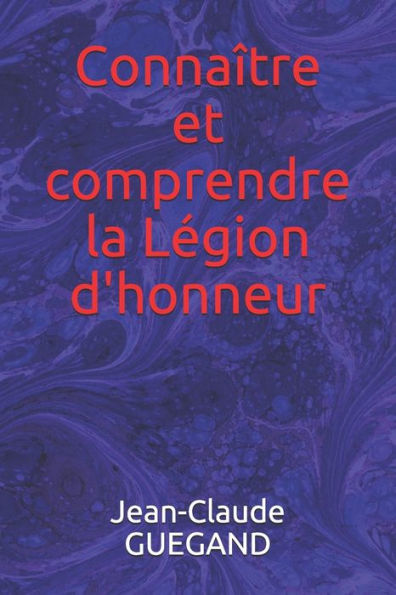 Conna�tre et comprendre la L�gion d'honneur (French Edition)