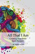 All That I Am: Creating Your Inner Spirit Recipe©