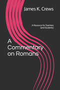 A Commentary on Romans: A Resource for Teachers (and Students)