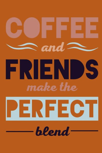 Coffee and Friends Make the Perfect Blend