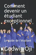 Comment devenir un �tudiant exceptionnel: Le guide de l'�tudiant (French Edition)