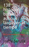 138 historias breves, aunque largas en el tiempo: De la brevedad al �xtasis (Spanish Edition)