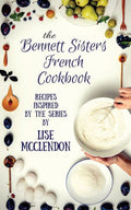Bennett Sisters French Cookbook: Recipes inspired by the Mystery Series (Bennett Sisters Mysteries)