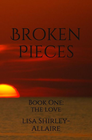 Broken Pieces: Book One: The Love