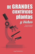 De grandes cient�ficos, plantas y "bichos": Breves historias de divulgaci�n cient�fica (Spanish Edition)