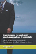 Bewerbung und Personaleinsatz abseits ausgetretener Trampelpfade: Sich von der Massenkonkurrenz absetzen - Eigenbildanalysen durch Zweit-Meinungen anreichern (German Edition)