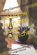 At Home with Ben and Gretchen: When Normal Is No Longer Normal (Ben and Gretchen Adventures)